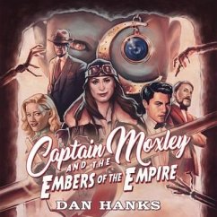 Captain Moxley and the Embers of the Empire - Hanks, Dan