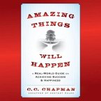 Amazing Things Will Happen Lib/E: A Real-World Guide on Achieving Success and Happiness