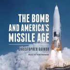 The Bomb and America's Missile Age Lib/E
