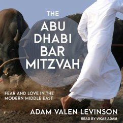 The Abu Dhabi Bar Mitzvah Lib/E: Fear and Love in the Modern Middle East - Levinson, Adam Valen