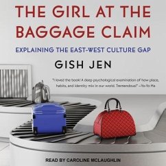 The Girl at the Baggage Claim Lib/E: Explaining the East-West Culture Gap - Jen, Gish