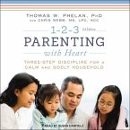 1-2-3 Parenting with Heart Lib/E: Three-Step Discipline for a Calm and Godly Household