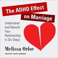 The ADHD Effect on Marriage Lib/E: Understand and Rebuild Your Relationship in Six Steps - Orlov, Melissa