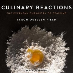 Culinary Reactions Lib/E: The Everyday Chemistry of Cooking - Field, Simon Quellen