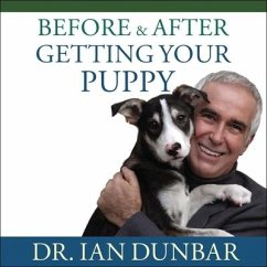Before and After Getting Your Puppy Lib/E: The Positive Approach to Raising a Happy, Healthy, and Well-Behaved Dog - Dunbar, Ian