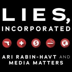 Lies, Incorporated: The World of Post-Truth Politics - Rabin-Havt, Ari; Media Matters For America