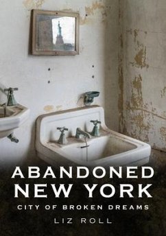 Abandoned New York: City of Broken Dreams - Roll, Liz