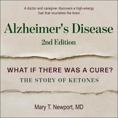 Alzheimer's Disease: What If There Was a Cure?: The Story of Ketones - Newport, Mary T.