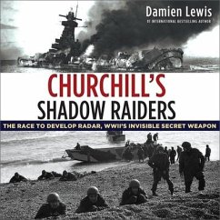 Churchill's Shadow Raiders Lib/E: The Race to Develop Radar, World War II's Invisible Secret Weapon - Lewis, Damien