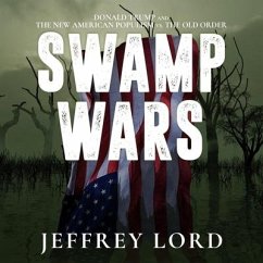 Swamp Wars: Donald Trump and the New American Populism vs. the Old Order - Lord, Jeffrey