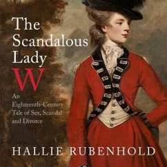 The Scandalous Lady W: An Eighteenth-Century Tale of Sex, Scandal and Divorce - Rubenhold, Hallie