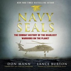 Navy Seals Lib/E: The Combat History of the Deadliest Warriors on the Planet - Mann, Don; Burton, Lance