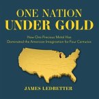 One Nation Under Gold Lib/E: How One Precious Metal Has Dominated the American Imagination for Four Centuries