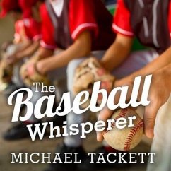 The Baseball Whisperer: A Small-Town Coach Who Shaped Big League Dreams - Tackett, Michael
