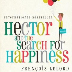 Hector and the Search for Happiness Lib/E - Lelord, François