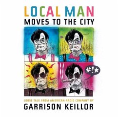 Local Man Moves to the City Lib/E: Loose Talk from American Radio Company - Keillor, Garrison