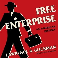 Free Enterprise: An American History - Glickman, Lawrence B.