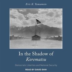 In the Shadow of Korematsu: Democratic Liberties and National Security - Yamamoto, Eric K.