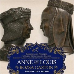 Anne and Louis: Passion and Politics in Early Renaissance France, Part II of the Anne of Brittany Series - Gaston, Rozsa