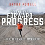 Relentless Forward Progress Lib/E: A Guide to Running Ultramarathons