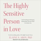 The Highly Sensitive Person in Love: Understanding and Managing Relationships When the World Overwhelms You