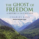 The Ghost of Freedom Lib/E: A History of the Caucasus