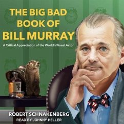 The Big Bad Book of Bill Murray Lib/E: A Critical Appreciation of the World's Finest Actor - Schnakenberg, Robert