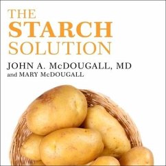 The Starch Solution: Eat the Foods You Love, Regain Your Health, and Lose the Weight for Good! - Mcdougall, John; Mcdougall, Mary