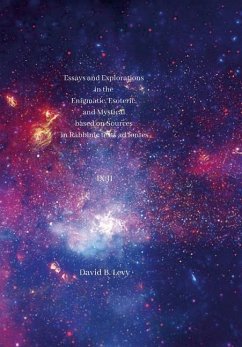 Essays and Explorations in the Enigmatic, Esoteric, and Mystical based on Sources in Rabbinic texts ad fontes IX - Levy, David B.