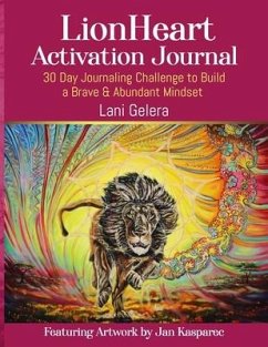 LionHeart Activation Journal: 30 Day Journalling Challenge to Build a Brave and Abundant Mindset - Gelera, Lani