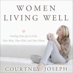 Women Living Well Lib/E: Find Your Joy in God, Your Man, Your Kids, and Your Home - Joseph, Courtney
