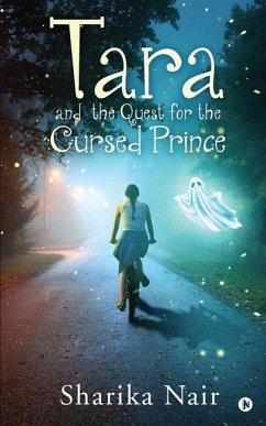 Tara and the Quest for the Cursed Prince - Sharika Nair