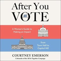After You Vote: A Woman's Guide to Making an Impact, from Town Hall to Capitol Hill - Emerson, Courtney