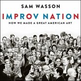 Improv Nation Lib/E: How We Made a Great American Art