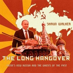 The Long Hangover: Putin's New Russia and the Ghosts of the Past - Walker, Shaun