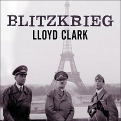 Blitzkrieg: Myth, Reality, and Hitler's Lightning War: France 1940 - Clark, Lloyd