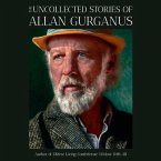 The Uncollected Stories of Allan Gurganus Lib/E