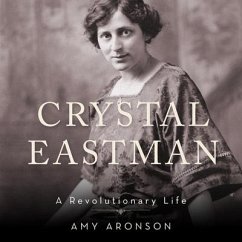 Crystal Eastman Lib/E: A Revolutionary Life - Aronson, Amy