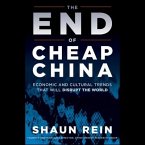 The End of Cheap China Lib/E: Economic and Cultural Trends That Will Disrupt the World