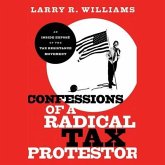 Confessions of a Radical Tax Protestor Lib/E: An Inside Expose of the Tax Resistance Movement