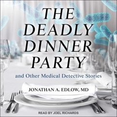 The Deadly Dinner Party: And Other Medical Detective Stories - Edlow, Jonathan A.
