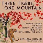 Three Tigers, One Mountain Lib/E: A Journey Through the Bitter History and Current Conflicts of China, Korea, and Japan