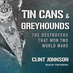 Tin Cans and Greyhounds: The Destroyers That Won Two World Wars