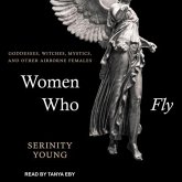 Women Who Fly: Goddesses, Witches, Mystics, and Other Airborne Females