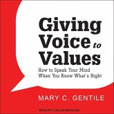 Giving Voice to Values Lib/E: How to Speak Your Mind When You Know What's Right