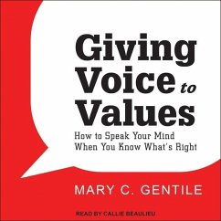 Giving Voice to Values Lib/E: How to Speak Your Mind When You Know What's Right - Gentile, Mary C.