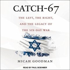 Catch-67: The Left, the Right, and the Legacy of the Six-Day War - Goodman, Micah