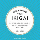 Awakening Your Ikigai: How the Japanese Wake Up to Joy and Purpose Every Day