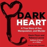 Dark Heart Lib/E: A True Story of Sex, Manipulation, and Murder