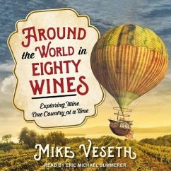 Around the World in Eighty Wines Lib/E: Exploring Wine One Country at a Time - Veseth, Mike